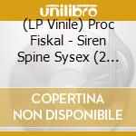 (LP Vinile) Proc Fiskal - Siren Spine Sysex (2 Lp) lp vinile
