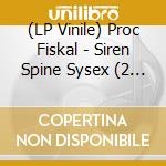 (LP Vinile) Proc Fiskal - Siren Spine Sysex (2 Lp) vinile