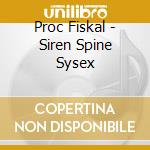 Proc Fiskal - Siren Spine Sysex cd musicale