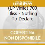 (LP Vinile) 700 Bliss - Nothing To Declare vinile