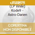(LP Vinile) Kode9 - Astro-Darien vinile