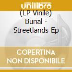 (LP Vinile) Burial - Streetlands Ep lp vinile
