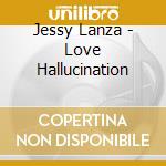 Jessy Lanza - Love Hallucination cd musicale