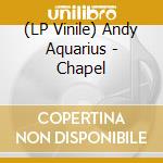 (LP Vinile) Andy Aquarius - Chapel vinile