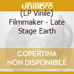 (LP Vinile) Filmmaker - Late Stage Earth vinile