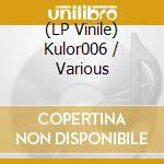 (LP Vinile) Kulor006 / Various vinile