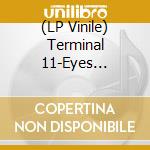 (LP Vinile) Terminal 11-Eyes Pressed Against The Glass lp vinile