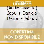 (Audiocassetta) Jabu + Daniela Dyson - Jabu + Daniela Dyson cd
