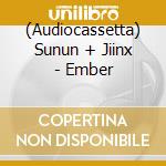 (Audiocassetta) Sunun + Jiinx - Ember cd