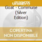 Goat - Commune (Silver Edition) cd