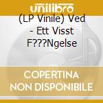 (LP Vinile) Ved - Ett Visst F???Ngelse vinile