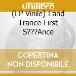 (LP Vinile) Land Trance-First S???Ance lp vinile