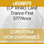(LP Vinile) Land Trance-First S???Ance vinile