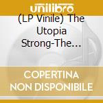 (LP Vinile) The Utopia Strong-The Utopia Strong vinile