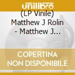 (LP Vinile) Matthew J Rolin - Matthew J Rolin lp vinile