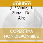 (LP Vinile) J. Zunz - Del Aire vinile