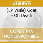 (LP Vinile) Goat - Oh Death lp vinile