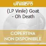 (LP Vinile) Goat - Oh Death vinile