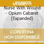 Nurse With Wound - Opium Cabaret (Expanded) cd