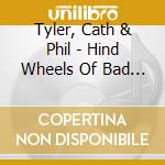 Tyler, Cath & Phil - Hind Wheels Of Bad Luck cd