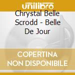 Chrystal Belle Scrodd - Belle De Jour cd