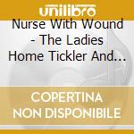 Nurse With Wound - The Ladies Home Tickler And Other Exotic Devic cd