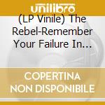 (LP Vinile) The Rebel-Remember Your Failure In The Cave vinile