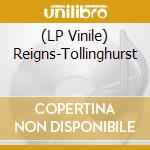(LP Vinile) Reigns-Tollinghurst vinile