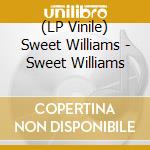 (LP Vinile) Sweet Williams - Sweet Williams vinile
