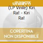 (LP Vinile) Kiri Ra! - Kiri Ra! cd