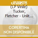 (LP Vinile) Tucker, Fletcher - Unlit Trail vinile