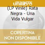 (LP Vinile) Rata Negra - Una Vida Vulgar lp vinile