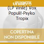 (LP Vinile) Vox Populi!-Psyko Tropix vinile