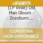 (LP Vinile) Old Man Gloom - Zozoburn: O.M.G & Zozobra Live At Fiesta (2 Lp) vinile