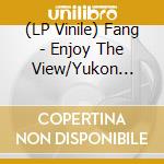 (LP Vinile) Fang - Enjoy The View/Yukon Fang (7') vinile