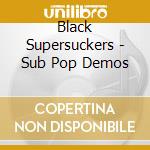 Black Supersuckers - Sub Pop Demos cd