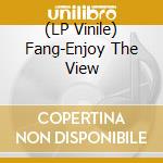 (LP Vinile) Fang-Enjoy The View vinile