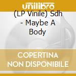 (LP Vinile) Sdh - Maybe A Body vinile