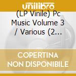 (LP Vinile) Pc Music Volume 3 / Various (2 Lp) vinile