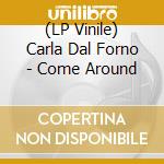 (LP Vinile) Carla Dal Forno - Come Around vinile