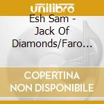 Esh Sam - Jack Of Diamonds/Faro Goddamn (2Cd) cd