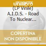(LP Vinile) A.I.D.S. - Road To Nuclear Holocaust vinile