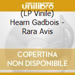 (LP Vinile) Hearn Gadbois - Rara Avis lp vinile