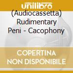 (Audiocassetta) Rudimentary Peni - Cacophony cd