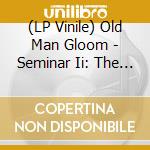 (LP Vinile) Old Man Gloom - Seminar Ii: The Holy Rights Of Primitivism (2 Lp) vinile