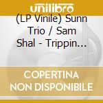 (LP Vinile) Sunn Trio / Sam Shal - Trippin  On Coleman vinile