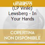 (LP Vinile) Lewsberg - In Your Hands vinile