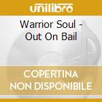 Warrior Soul - Out On Bail cd musicale