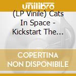 (LP Vinile) Cats In Space - Kickstart The Sun (Red Vinyl) (2 Lp) vinile
