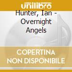 Hunter, Ian - Overnight Angels cd